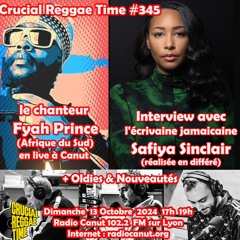 Crucial Reggae Time 345 Fyah Prince (South Africa) + Interview Safiya Sinclair (Jamaica)2 Heures