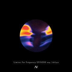 Limiter For Frequency EPISODE 004 | Arlazz