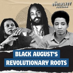 Fighting Back Since 1619: Black August, Political Prisoners & the Fight for Socialism