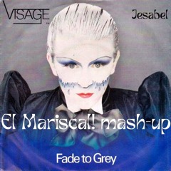 Fade To Grey-Visage         El Mariscal! remix/mash-up