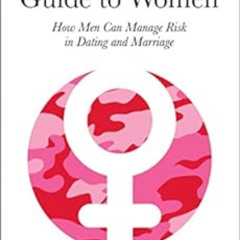 [READ] EBOOK 🖍️ The Tactical Guide to Women: How Men Can Manage Risk in Dating and M