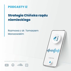 Strategia Chińska rządu niemieckiego - Podcasty IZ 83/2023