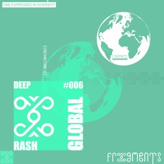 Global Frxgments: RASH Takes You On A Deep House Journey #006
