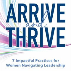 ❤ PDF Read Online ❤ Arrive and Thrive: 7 Impactful Practices for Women