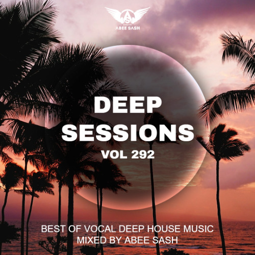 Deep Sessions - Vol 292 ★ Best Of Vocal Deep House Music Mix 2025 By Abee Sash