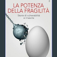 [ebook] read pdf 💖 La potenza della fragilità: Storie di vulnerabilità e rinascita (Italian Editio