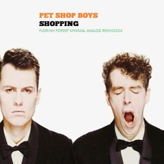 Pet Shop Boys - Shopping (Florish Forest Minimal Analog Remix 2024)