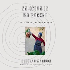 Read pdf An Onion in My Pocket: My Life with Vegetables by  Deborah Madison,Deborah Madison,Random H