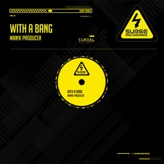 SUR086 MAN!K Producer - With A Bang (Original)   OUT NOW