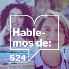 Episodio 524: Hablemos de ... Chile con Mariana Hales y Maria Teresa Cárdenas