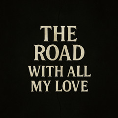 The Road - All My Love