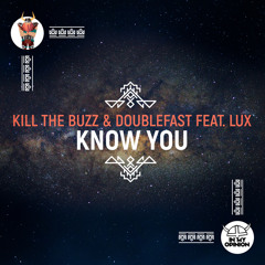 Kill The Buzz & Doublefast feat. LUX - Know You