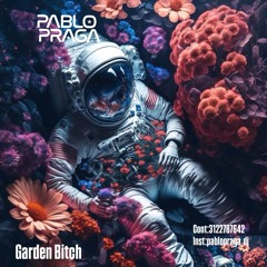Garden Bitch  By Pablo Praga Dj 🪭🌺🌻