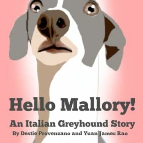 Get [EBOOK EPUB KINDLE PDF] Hello Mallory: An Italian Greyhound Book by  Destie Jo Provenzano &  Yua