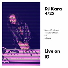 DJ Kara Live 4/25 (Live on IG, full set)