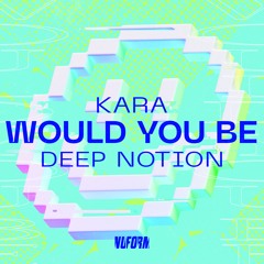 KARA, Deep Notion - Would You Be