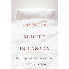 "Assisted Suicide in Canada" by Travis Dumsday