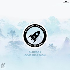 BlueFox - Give Me A Sign