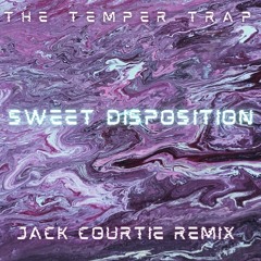 The Temper Trap - Sweet Disposition (Jack Courtie Remix)
