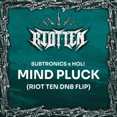 Subtronics x Hol! - Mind Pluck (Riot Ten DNB Flip) [FREE DL]