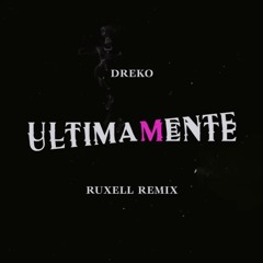 Dreko - Ultimamente (Ruxell Remix)