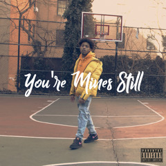 You’re Mines Still (Re-Prod by: Mike Stackz)