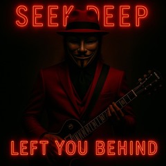 SEEK DEEP - LEFT YOU BEHIND - STUDIO MASTER - 2025