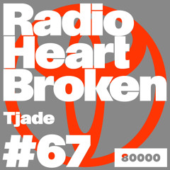 Radio Heart Broken - Episode 67 - Tjade