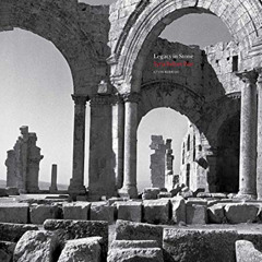 [READ] EPUB 💜 Legacy in Stone: Syria Before War by  Kevin Bubriski,Amr al-Azm,Ross B