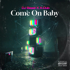 Come On Baby (DJ Beast X A-Dub)