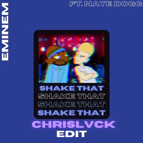 Stream Eminem - Shake that Ft. Nate Dogg (CHRISLVCK REMIX) by C H R I S L V  C K | Listen online for free on SoundCloud