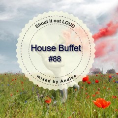 House Buffet #088 - Shout it out LOUD  -- mixed by Andlee