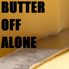 Butter Off Alone