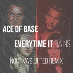Ace of Base - Everytime It Rains (Noctiva's Lifted Remix) FINAL EDIT | FREE DOWNLOAD