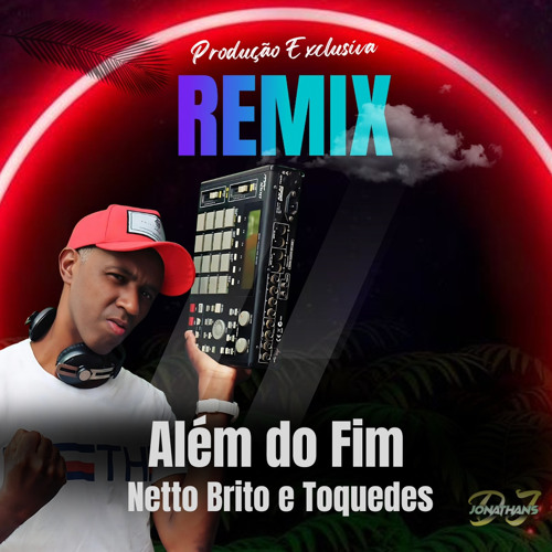 NETTO BRITO E TOQUE DEZ ALÉM DO FIM JONATHANSDJ