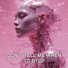 Don't Tell Me When To Stop