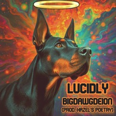 Lucidly (Prod. Hazel’s Poetry)