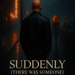 Suddenly (There Was Someone)