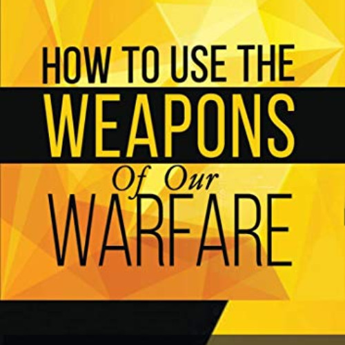 [Access] KINDLE 📙 How To Use The Weapons of Our Warfare: Identification and Proper U