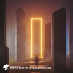 Davidplayz360 - Am I Too Good For You (LOWERDIE Remix) [Trap Music Premire]