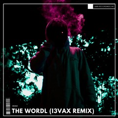 I3vax - The Wordl (I3vax Remix)