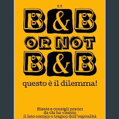 ebook [read pdf] ⚡ B&B or not B&B questo è il dilemma!: Risate e consigli pratici da chi ha vissut