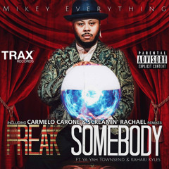 Mikey Everything - “Freak Somebody” (featuring Kahari Kyles @ Ya Yah Townsend”.wav