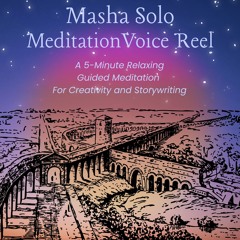 Voice Reel by Masha Solo - 5-Minute Guided Meditation For Creativity and Storywriting