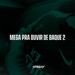 MEGA PRA OUVIR DE BAQUE 2.0 (DJ STANLEY)