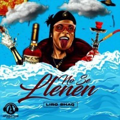 Liro Shaq – No Se Llenen