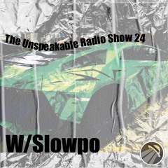 The Unspeakable Radio Show 24 w/Slowpo