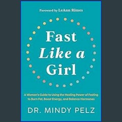 [Ebook]$$ ✨ Fast Like a Girl: A Woman's Guide to Using the Healing Power of Fasting to Burn Fat, B