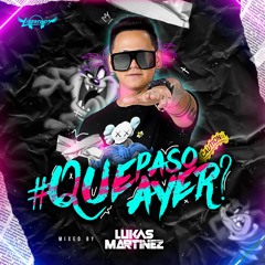 #Qué Pasó Ayer ? Mixed LUKAS MARTINEZ
