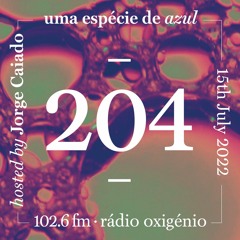 204. Uma Espécie de Azul Radio Show 15.07.22 (English)